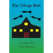 The Village Hall: A Comedy Play