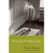 Every Day Is Mother's Day