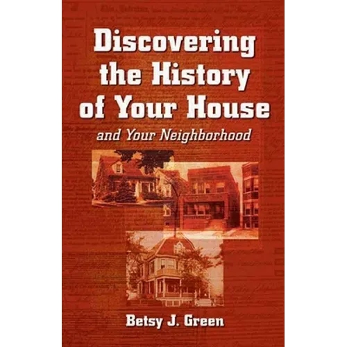 Discovering the History of Your House and Your Neighborhood - Paperback