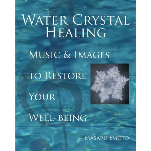 Water Crystal Healing: Music and Images to Restore Your Well-Being [With 2 CDs]