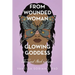 From Wounded Woman to Glowing Goddess: There and Back Again