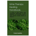 Urine Therapy Healing Handbook.: A Guide to Urine Fasting, Urine Composition, Methodology of Urine Application, The Downside of Urine & Some Diseases