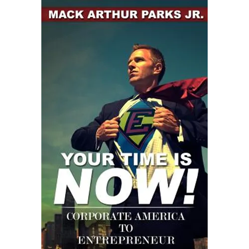 Your Time Is Now! Corporate America To Entrepreneur