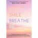 Stop Smile Breathe Be: A Guide for Awakening to Your True-OneSelf The 1 Minute Mindfulness Meditation to Break Free of Stress, Fear, or Sadne