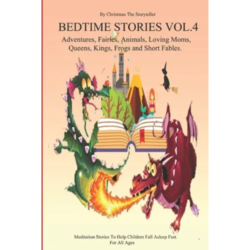 Bedtime stories for Children and Toddlers VOL.4 Adventures, Fairies, Animals, Loving Moms, Queens, Kings, Frogs and Short Fables.: Meditation Stories