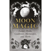 Moon Magic: Lunar Myths, Goddesses, Horoscopes, and Herbs