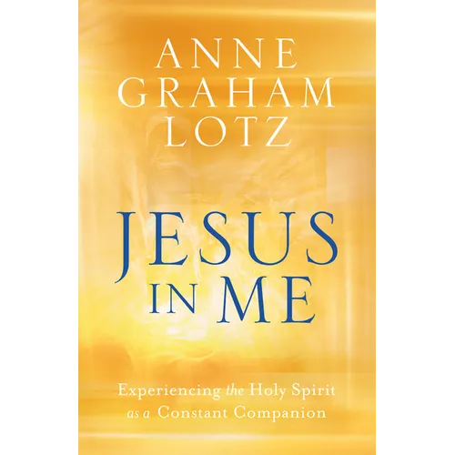 Jesus in Me: Experiencing the Holy Spirit as a Constant Companion
