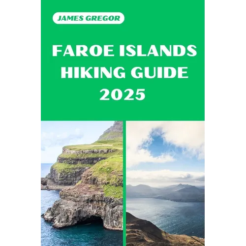 Faroe Islands Hiking Guide 2025: Discover the Best Trails and Scenic Routes