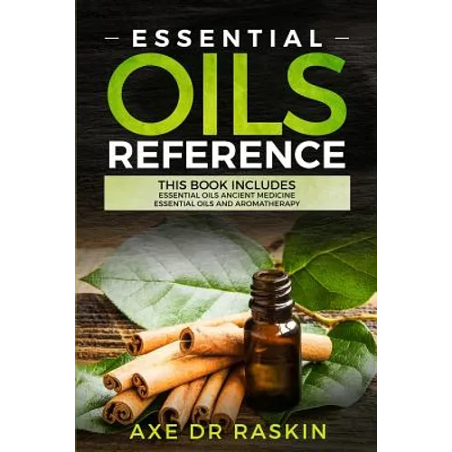Essential Oils Reference: This Book includes: Essential Oils Ancient Medicine + Essential Oils and Aromatherapy - Guide for Beginners for Healin