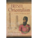Irish Orientalism: A Literary and Intellectual History