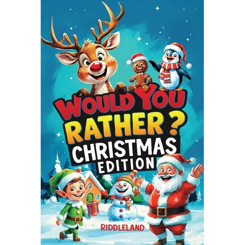 Would You Rather? Christmas Edition: A Hilarious Holiday Book Full of Funny Questions, Silly Scenarios, and North Pole Adventures - The Perfect Christ