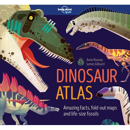 Lonely Planet Kids Dinosaur Atlas: Amazing Facts & Fold Out Maps Meet Giant Sauropods, Ferocious Theropods & Famous Palaeontologists Packed with Beaut