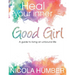 Heal Your Inner Good Girl. A guide to living an unbound life.