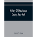 History Of Chautauqua County, New York: From Its First Settlement To The Present Time: With Numerous Biographical And Family Sketches