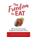 The Freedom to EAT: 10 Secrets for Lasting Weight Loss and Inner Peace