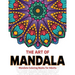 The Art Of Mandala: Mandala Coloring Books For Adults
