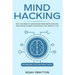 Mind Hacking: Train Your Brain to Automatically Make Better Decisions, Stop Racing Thoughts and Enhance Your Quality of Life