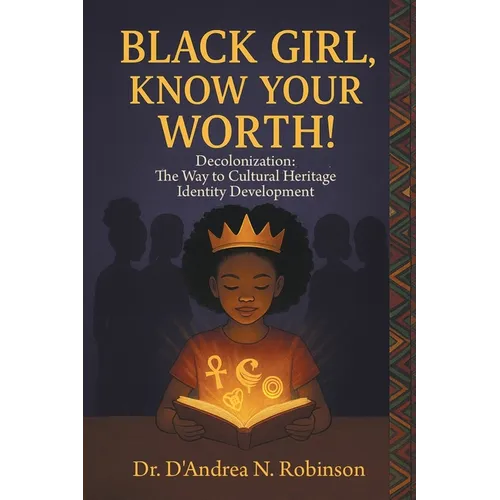 Black Girl, Know Your Worth! Decolonization: The Way to Cultural Heritage Identity Development