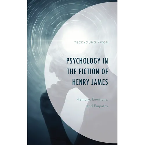 Psychology in the Fiction of Henry James: Memory, Emotions, and Empathy