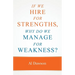 If we hire for strengths, why do we manage for weakness: A quick guide to managing strengths and building confidence in your team