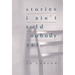 Stories I Ain't Told Nobody Yet: Selections from the People Pieces