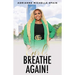 Girl, Breathe Again: Moving from Shame to Freedom to Happiness