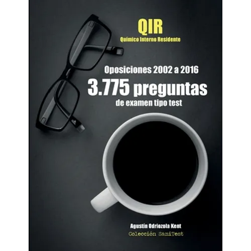 Oposiciones QIR. 3.775 preguntas de examen tipo test (2002-2016): Químico Interno Residente