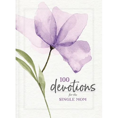100 Devotions for the Single Mom: Words of Hope and Encouragement (a 100-Day Devotional) - The Perfect Gift for Christian Moms