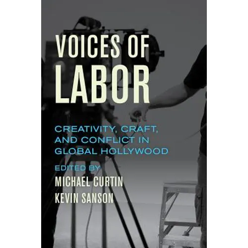 Voices of Labor: Creativity, Craft, and Conflict in Global Hollywood