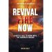 Revival Fire Now: A Battle Call to Burn Until the Darkness Breaks