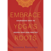 Embrace Yoga's Roots: Courageous Ways to Deepen Your Yoga Practice