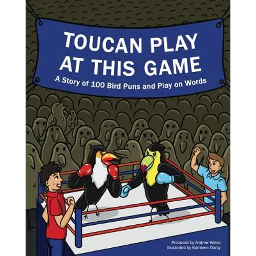 Toucan Play at This Game: A Story of 100 Bird Puns & Play on Words