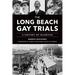 The Long Beach Gay Trials: A History of Injustice