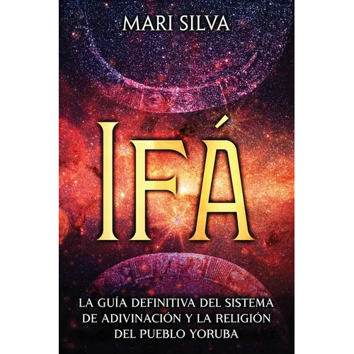 Ifá: La guía definitiva del sistema de adivinación y la religión del pueblo yoruba