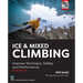 Ice & Mixed Climbing: Improve Technique, Safety, and Performance