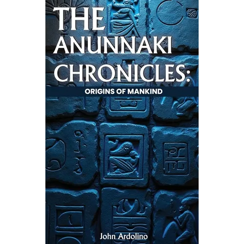 The Annuaki Chronicles Origins of Mankind