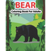 Bear Coloring Book for Adults: A Cute Bear Coloring Pages for Adults and Bear Lovers.