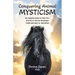 Conquering Animal Mysticism: The Angelic Roles of Your Pet-Stories of Sacred Messages Communicated to Guardians