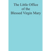 The Little Office of the Blessed Virgin Mary