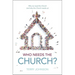 Who Needs the Church?: Why We Need the Church (and Why the Church Needs Us)