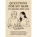 Questions for My Mom to Share Her Life: A Guided Journal with Prompts, Reflections and Family Activities to Preserve Your Mother's Legacy