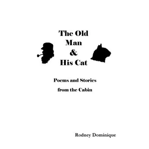 The Old Man and His Cat: Poems and Stories from the Cabin