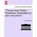 "Those Holy Fields." Palestine, Illustrated by Pen and Pencil.