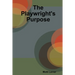 The Playwright's Purpose
