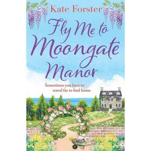 Fly Me to Moongate Manor: A Feel-Good Romantic Escapist Read from Kate Forster