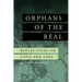 Orphans of the Real: Reflections on Love and Loss