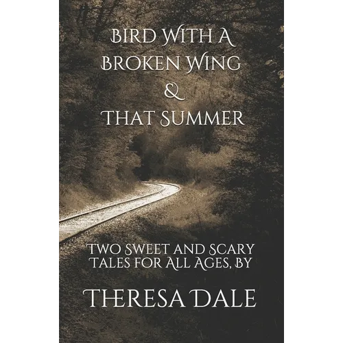 Bird With A Broken Wing & That Summer: Two Sweet and Scary Tales for All Ages