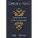 Christ Is King: Theonomy and Civil Government