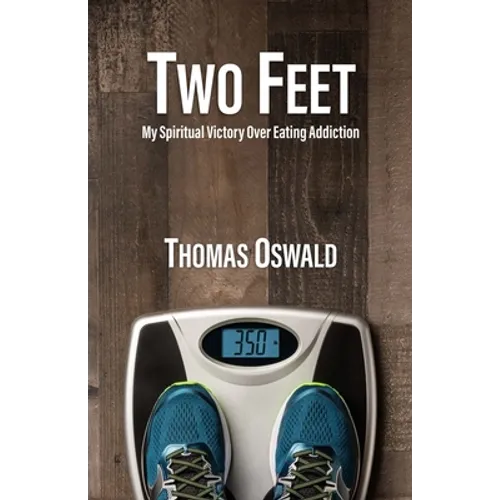 Two Feet: My Spiritual Victory Over Eating Addiction