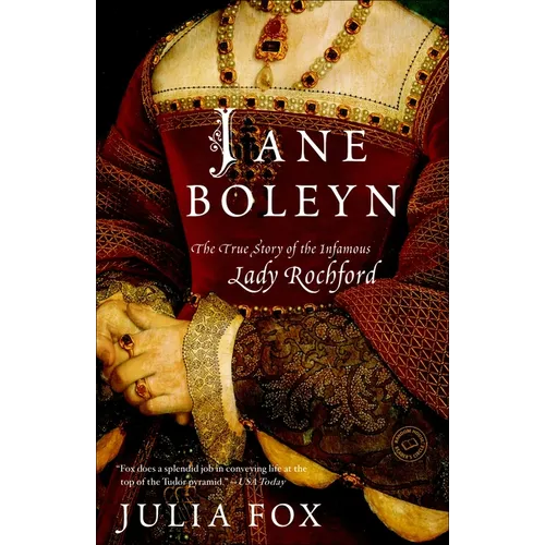 Jane Boleyn: The True Story of the Infamous Lady Rochford